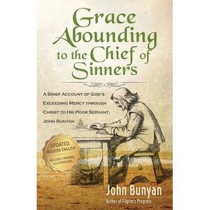 Grace Abounding to the Chief of Sinners - Updated Edition: A Brief Account of Go